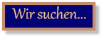 Wir suchen...